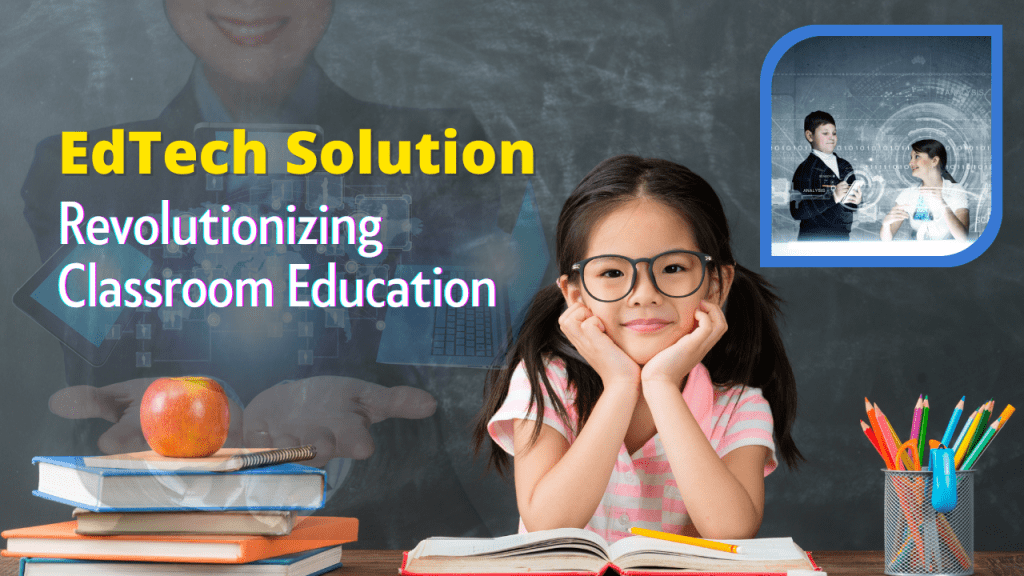 EdTech Solution Revolutionizing Classroom Education