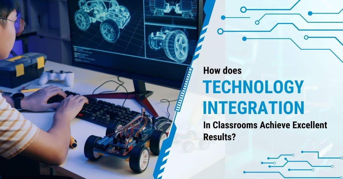 Read more about the article How does technology integration in classrooms achieve excellent results?